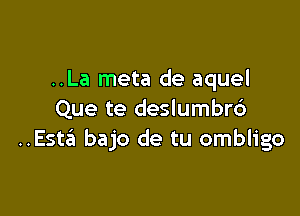 ..La meta de aquel

Que te deslumbr6
..Este'1 bajo de tu ombligo