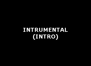 INTRUMENTAL

(I NTRO)
