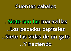 Cuentas cabales

..Siete son las maravillas
..Los pecados capitales
..Siete las vidas de un gato

..Y haciendo