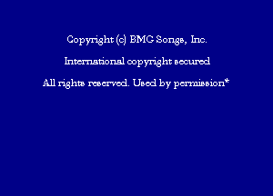 Copyright (c) BMG Songs, Inc
hmmdorml copyright nocumd

All rights macrmd Used by pmown'