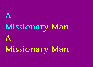 A
Missionary Man

A
Missionary Man