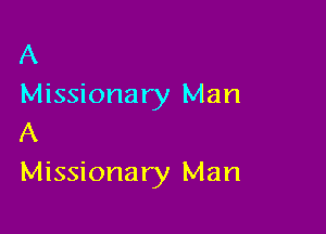 A
Missionary Man

A
Missionary Man