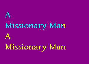 A
Missionary Man

A
Missionary Man