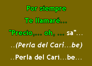 Por siempre

Te llamare'...

Prec1'o,... oh, sa..
..(Per!a de! Cari...be)

..Perla del Cari...be...