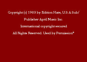 Copyright (c) 1983 by Edition Ham, USA SukM
Publishm' April Music Inc.
Inmn'onsl copyright Bocuxcd

All Rights Rmmod. Used by Pmnission