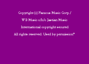 Copyright (c) Famous Music Corp!
WB Music olbIo 155m Music
hman'onal copyright occumd

All righm marred. Used by pcrmiaoion