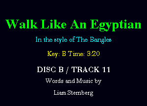 W alk Like An Egyptian

In the style of The Bangles
ICBYI B TiIDBI 320

DISC B j TRACK '11
Words and Music by

Liam Stemb erg