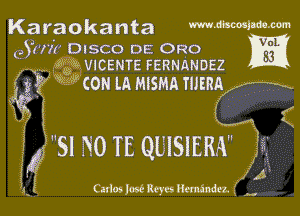 Karaokanta mnmlwam

QYHH DISCO DE ORO fag?
-, VG VICENTE FERNANDEZ

4? ( K 4' con LA msm mm?
x A K
. x

Wm N0 n3 QUISIERAE
j A

Carlos lose R935 Rwanda. H