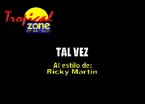 TiQ

Till El

Al estilo dei
Ricky Martin