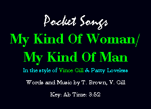 Doom 50W
My Kind Of Womanx
NI)? Kind Of Nlan

In tho Mylo of Vinoc Gill 3c Patty Loveless
Words and Music by T. Brown, V. Gill

KCYE Ab TimCE 852