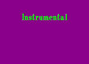 Instrumental