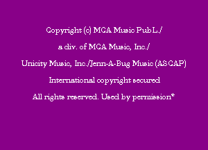 Copyright (c) MCA Music Pub L!
a div. of MCA Music, Inc!
Unicity Music, Inonn-A-Bug Music (AS CAP)
Inmn'onsl copyright Bocuxcd

All rights named. Used by pmnisbion