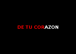 DE TU CORAZON