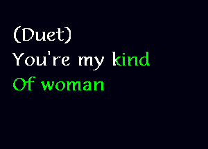 (Duet)
YouWetnyldnd

Of woman