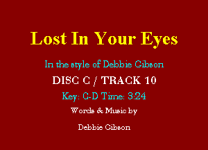 Lost In Your Eyes

In the atyle 0E Debbxe Oxboon

DISC C I TRACK 10
Key 0.1) Tm 324
Worda kMuavcby

Dabble Clboon