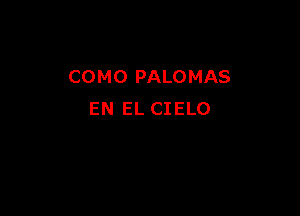 COMO PALOMAS

EN EL CIELO
