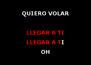 QUIERO VOLAR

LLEGAR A TI
LLEGAR A TI
0H