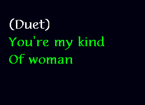 (Duet)
YouWetnyldnd

Of woman