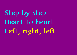Step by step
Heart to heart

Left right, left