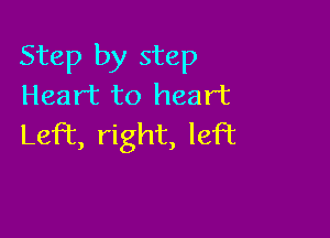 Step by step
Heart to heart

Left right, left