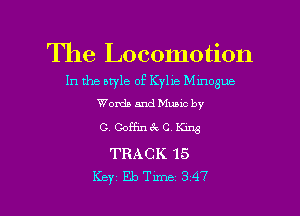 The Locomotion

In the style of Kylie Mmogue
Words and Muuc by

c. comncm. ng
TRACK 15

Key EbTune 347 l