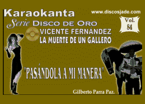 Karaokanta WMm-m

Vol.
(Jun DISCO DE 0R0
meICENTE FERNANDEZ 8Ei

9 Wm mm 05 UN cnumo
J91 W

t VIM

171 PlSDDOH l 3 FHNle x
i

Giimmmm. in! It