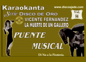 Karaokanta

(93071 Disco DE 0R0
g? m VICENTE FERNANDEZ

M m menu 05 um ammo
bi

PUENTE 4
f MUSICAL

DlNoalcFEnmta.

XAE 4,5
E? i