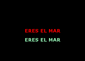 ERES EL MAR
ERES EL MAR