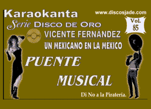 Karaokanta WW

931111 DISCO DE 0R0 IE
. . - QVICENTEFERNANDEZ Q ..
. a

UN HEXICANO IN IA HERICO

MUSICAL

mmmm

FUENTE T