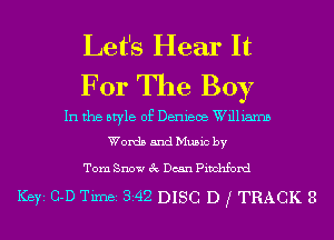 Let's Hear It
For The Boy

In the style of Denieoe Williams
Words and Music by

Tom Snow 3c Dean Pivohford

Ker 0-D Timei 342 DISC D f TRACK 8