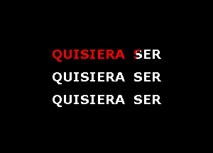 QUISIERA SER

QUISIERA SER
QUISIERA SER