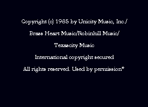 Copyright (c) 1985 by Unidty Munic, Incl
Brass Heart Mmichobinlull MuniCJ
Tcxsam'ty Music
Inman'onsl copyright secured

All rights ma-md Used by pmboiod'