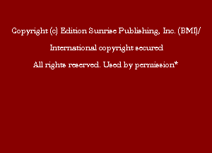 Copyright (0) Edition Sunrise Publishing, Inc. (BMW
Inmn'onsl copyright Bocuxcd

All rights named. Used by pmnisbion