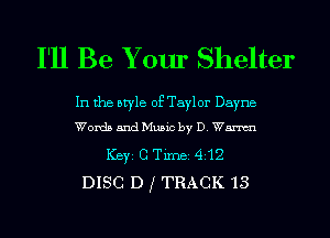 I'll Be Your Shelter

In the style of Taylor Dayna
Words and Music by D. Wm

ICBYI G TiInBI 412
DISC D f TRACK '13