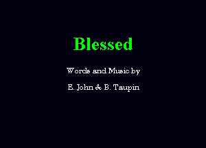 Blessed

Words and Mums by

E. John 6x B Taupm