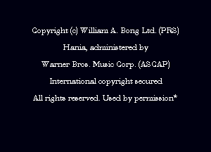 Copyright (c) William A. Bong Ltd (PR8)
Hm adminiamwd by
Wanna- BNL Music Corp. (ASCAP)
hma'onal copyright occumd

All Whit mental. Used by pcz'miMiAcm