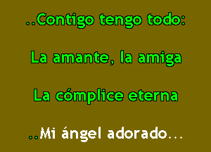 ..Contigo tengo tOdOI

La amante, la amiga

La c6mplice eterna

..Mi angel adorado...