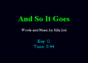 And So It Goes

Words and Music by Bully Joel

Key C
Timez 344