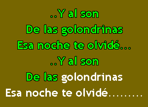 ..Y al son
De las golondrinas
Esa noche te olvidc'e...

..Y al son
De las golondrinas
Esa noche te olvidsi .........