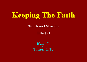 Keeping The Faith

Word) and Music by
Buly Joel

Key D
Time 4 40