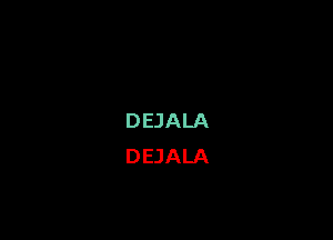 DEJALA
DEJALA