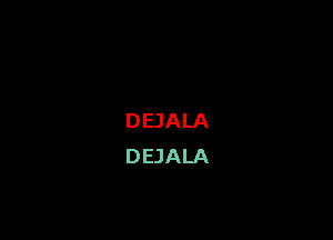 DEJALA
DEJALA