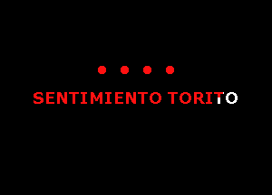 OOOO

SENTIMIENTO TORITO