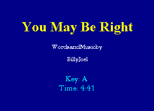 You NIay Be Right

WordsandMusmby
Billyloel

Keyr A
Time 4 41