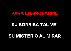 PARA ENAMORARME

SU SONRISA TAL VE'

SU MISTERIO AL MIRAR