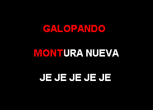 GALOPANDO

MONTURA NUEVA

JE JE JE JE JE