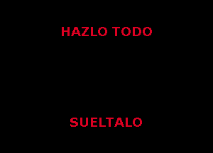 HAZLO TODO

SUELTALO