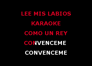 LEE MIS LABIOS
KARAOKE

COMO UN REY
CONVENCEME
CONVENCEME