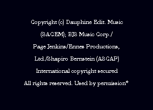 Copyright (c) Dauphinc Edit Munio
(SACENm BIS Music Corp!
P536 IcnkimlEnnco Productions,
Lndehspim Bcrmum'n(ASCAP)
Inmcionsl copyright located

All rights mex-aod. Uaod by pmnwn'