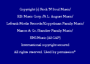 Copyright (0) Rock 'N' Soul Mubid
BIS Music CorprL. August Musicl
chrank-Moclis RooordstDppclmsn Family Music!
Mason 3c COJBandim' Family Musicl
EMI-Music (AS CAP)
Inmn'onsl copyright Bocuxcd

All rights named. Used by pmnisbion